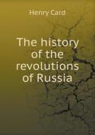 The History Of The Revolutions Of Russia di Henry Card edito da Book On Demand Ltd.