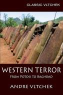 Western Terror: From Potosi to Baghdad di Andre Vltchek edito da LIGHTNING SOURCE INC