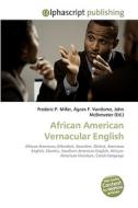 African American Vernacular English di Frederic P Miller, Agnes F Vandome, John McBrewster edito da Alphascript Publishing