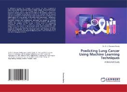 Predicting Lung Cancer Using Machine Learning Techniques di Dr B V Ramana Reddy edito da Lap Lambert Academic Publishing