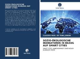 SOZIO-ÖKOLOGISCHE INDIKATOREN IN BEZUG AUF SMART CITIES di Claudio Noel de Toni Junior edito da Verlag Unser Wissen