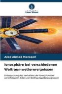 Ionosphäre bei verschiedenen Weltraumwetterereignissen di Azad Ahmad Mansoori edito da Verlag Unser Wissen