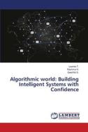 Algorithmic world: Building Intelligent Systems with Confidence di Leonila T., Reshma H., Geerthik S. edito da LAP LAMBERT Academic Publishing