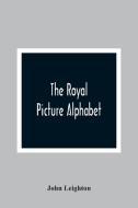 The Royal Picture Alphabet di John Leighton edito da Alpha Editions