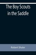 The Boy Scouts in the Saddle di Robert Shaler edito da Alpha Editions