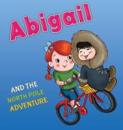Abigail and the North Pole Adventure di Tali Carmi edito da ValCal Software Ltd
