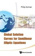 Global Solution Curves for Semilinear Elliptic Equations di Philip Korman edito da World Scientific Publishing Company