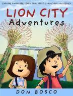 Lion City Adventures di Don Bosco edito da Marshall Cavendish International (Asia) Pte Ltd