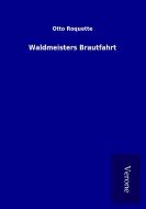 Waldmeisters Brautfahrt di Otto Roquette edito da TP Verone Publishing