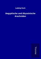 Aegyptische und Abyssinische Arachniden di Ludwig Koch edito da TP Verone Publishing