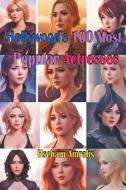 Hollywood's 100 Most Popular Actresses di Hseham Amrahs edito da mds0