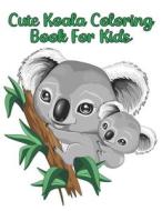 Cute Koala Coloring Book For Kids di Press Manga Press edito da Independently Published