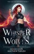 Whisper Of The Wolves di Thrush Matthew Thrush, Dark Adam Dark edito da Independently Published