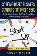 35 Home-Based Business Startups For Under $500 di Susan Baker edito da Independently Published
