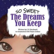 So Sweet the Dreams You Keep di J E Rockwell edito da Inherence LLC