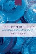 The Heart of Justice: Care Ethics and Political Theory di Daniel Engster edito da OXFORD UNIV PR