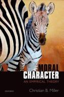 Moral Character: An Empirical Theory di Christian Miller edito da OXFORD UNIV PR
