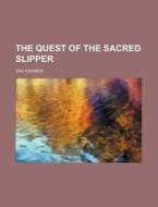 The Quest Of The Sacred Slipper di Sax Rohmer edito da General Books Llc