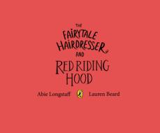 The Fairytale Hairdresser And Red Riding Hood di Abie Longstaff edito da Penguin Books Ltd