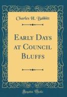 Early Days at Council Bluffs (Classic Reprint) di Charles H. Babbitt edito da Forgotten Books