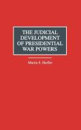 The Judicial Development of Presidential War Powers di Martin S. Sheffer edito da Praeger Publishers