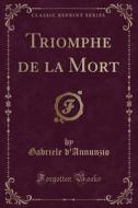 Triomphe de la Mort (Classic Reprint) di Gabriele D'Annunzio edito da Forgotten Books