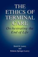 The Ethics of Terminal Care di Erich E. H. Loewy edito da Springer Netherlands