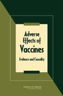 Adverse Effects of Vaccines: Evidence and Causality di Institute Of Medicine, Board On Population Health And Public He, Committee to Review Adverse Effects of V edito da NATL ACADEMY PR