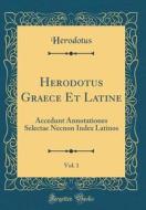 Herodotus Graece Et Latine, Vol. 1: Accedunt Annotationes Selectae Necnon Index Latinos (Classic Reprint) di Herodotus Herodotus edito da Forgotten Books