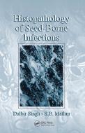 Histopathology Of Seed-borne Infections di Dalbir Singh, S. B. Mathur edito da Taylor & Francis Ltd