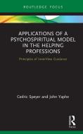 Applications Of A Psychospiritual Model In The Helping Professions di Cedric Speyer, John Yaphe edito da Taylor & Francis Ltd