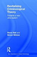 Revitalizing Criminological Theory: di Steve Hall, Simon Winlow edito da Taylor & Francis Ltd