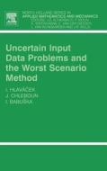 Uncertain Input Data Problems and the Worst Scenario Method di Ivan Hlavacek, Jan Chleboun, Ivo Babuska edito da ELSEVIER