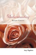 Understanding Breast Cancer di Joy Ogden edito da Wiley-Blackwell