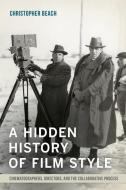 A Hidden History of Film Style di Christopher Beach edito da University of California Press