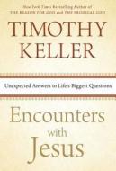 Encounters with Jesus: Unexpected Answers to Life's Biggest Questions di Timothy Keller edito da DUTTON BOOKS