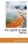 The Legends Of Saint Patrick di Aubrey de Vere edito da Bibliolife