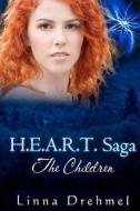 H.E.A.R.T. Saga: The Children di Linna Drehmel edito da Crushing Hearts and Black Butterfly Publishin