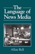 The Language of News Media di Allan Bell edito da Blackwell Publishers