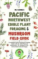Pacific Northwest Edible Plant Foraging & Mushroom Field Guide di Stephen Fleming edito da Stephen Fleming