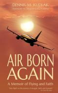 Air Born Again di Dennis M Kudlak edito da Dennis M. Kudlak