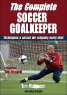 The Complete Soccer Goalkeeper di Timothy J. Mulqueen, Michael Woitalla edito da Human Kinetics Publishers