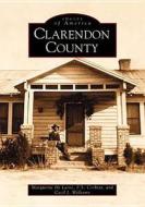 Clarendon County di M. L. Delaine, Marguirite De Laine, F. S. Corbett edito da Arcadia Publishing (SC)