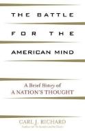 The Battle for the American Mind di Carl J. Richard edito da Rowman & Littlefield