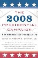 The 2008 Presidential Campaign edito da Rowman & Littlefield
