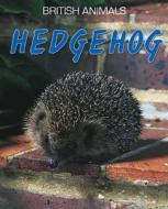 British Animals: Hedgehog di Michael Leach edito da Hachette Children's Group