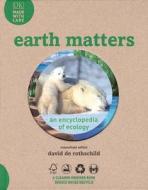 Earth Matters: An Encyclopedia of Ecology di 0 edito da DK Publishing (Dorling Kindersley)