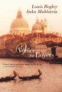 Venice for Lovers di Louis Begley, Anka Muhlstein edito da GROVE ATLANTIC
