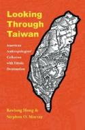 Looking through Taiwan di Keelung Hong, Stephen O. Murray edito da University of Nebraska Press