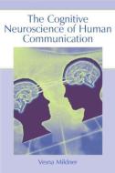 The Cognitive Neuroscience of Human Communication di Vesna (University of Zagreb Mildner edito da Taylor & Francis Inc
